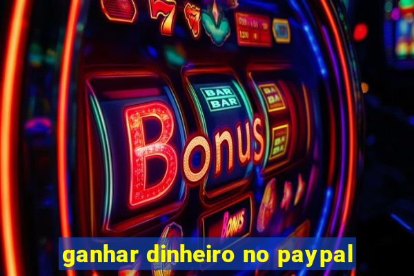 ganhar dinheiro no paypal